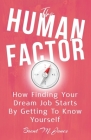 The Human Factor: How Finding Your Dream Job Starts By Getting To Know Yourself By Brent M. Jones Cover Image