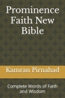 Prominence Faith New Bible: Complete Words of Faith and Wisdom By Kamran Pirnahad Cover Image