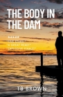 The Body in the Dam By Tb Brown Cover Image