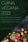 Cuina vegana 2023: Descobreix el plaer de menjar sense productes animals amb aquest llibre de cuina vegana By Laura Martínez Cover Image
