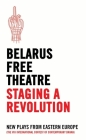 Belarus Free Theatre: Staging a Revolution: New Plays from Eastern Europe (Oberon Modern Playwrights) By Belarus Free Theatre Cover Image