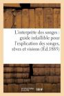L'Interprète Des Songes: Guide Infaillible Pour l'Explication Des Songes, Rêves Et Visions... (Philosophie) By Sans Auteur Cover Image