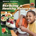 Food and Energy: Striking a Healthy Balance: Striking a Healthy Balance (Mission: Nutrition) By Kristin Petrie Cover Image