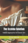 The Eczema Solution: Holistic Approaches for Clearer Skin Cover Image