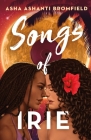 Songs of Irie By Asha Ashanti Bromfield Cover Image