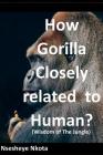 How Gorilla Closely related to Human?: Wisdom of the Jungle By Nsesheye Nkota Cover Image