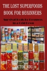 The Lost Superfoods Book for Beginners: Survival foods for Preppers in a Grid Down By Victor Ndu Cover Image