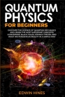 Quantum Physics for Beginners: Discover the Science of Quantum Mechanics and Learn the Most Important Concepts Concerning Black Holes, Strings Theory Cover Image