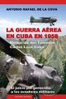 La Guerra Aérea En Cuba En 1958.: Memorias del Teniente Carlos Lazo Cuba. El Juicio Por Genocidio a Los Aviadores Militares. Cover Image