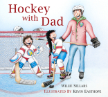 Hockey with Dad By Willie Sellars, Kevin Easthope (Illustrator) Cover Image