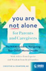 You Are Not Alone for Parents and Caregivers: The Nami Guide to Navigating Your Child's Mental Health--With Advice from Experts and Wisdom from Real F Cover Image