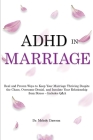 ADHD in Marriage: Real and Proven Ways to Keep Your Marriage Thriving Despite the Chaos, Overcome Denial, and Insulate Your Relationship By Melody Dawson Cover Image