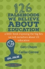 126 Falsehoods We Believe About Education By Carisa Corrow, Gary Chapin Cover Image