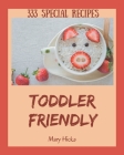 333 Special Toddler Friendly Recipes: Toddler Friendly Cookbook - Your Best Friend Forever By Mary Hicks Cover Image
