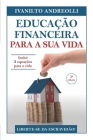 Educação Financeira Para a Sua Vida: Liberte-se da Escravidão! By Ivanilto Andreolli Cover Image