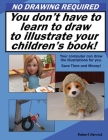 No Drawing Required: You don't have to learn to draw to illustrate your children's book. Cover Image