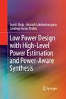 Low Power Design with High-Level Power Estimation and Power-Aware Synthesis By Sumit Ahuja, Avinash Lakshminarayana, Sandeep Kumar Shukla Cover Image
