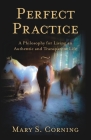 Perfect Practice: A Philosophy for Living an Authentic and Transparent Life By Mary S. Corning Cover Image