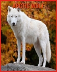 Arctic wolf: Fun Facts and Amazing Photos of Animals in Nature Cover Image