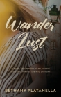 Wander Lust: A sassy, sexy memoir of my journey from the known to the wild unknown By Bethany Platanella Cover Image