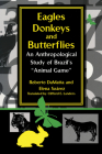 Eagles, Donkeys, and Butterflies: An Anthropological Study of Brazil's Animal Game By Roberto Damatta (Editor), Elena Soarez (Editor) Cover Image