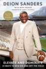 Elevate and Dominate: 21 Ways to Win On and Off the Field By Deion Sanders, Don Yaeger (With), John C. Maxwell (Foreword by) Cover Image