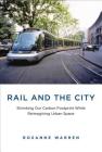 Rail and the City: Shrinking Our Carbon Footprint While Reimagining Urban Space (Urban and Industrial Environments) Cover Image