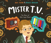 Mister T.V.: The Story of John Logie Baird By Julie Fulton, Patrick Corrigan (Illustrator), Cast Album (Read by) Cover Image
