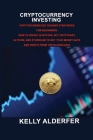Cryptocurrency Investing: Cryptocurrencies Trading Strategies for Beginners. How To Invest in Bitcoin, Nft, Cryptoart, Altcoin, And Ethereum To Cover Image