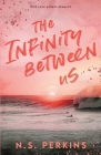 The Infinity Between Us By Ns Perkins Cover Image