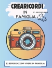 Il Crearicordi: Tesori di Famiglia: 52 Settimane di Avventure Creative e Momenti Indimenticabili! Copertina Flessibile Cover Image