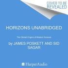 Horizons: The Global Origins of Modern Science By James Poskett, Sid Sagar (Read by) Cover Image