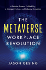 The Metaverse Workplace Revolution: A Path to Greater Profitability, a Stronger Culture, and Industry Disruption Cover Image