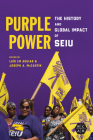 Purple Power: The History and Global Impact of SEIU (Working Class in American History) By Luís LM Aguiar (Editor), Joseph A. McCartin (Editor), Luís LM Aguiar (Contributions by), Adrienne E. Eaton (Contributions by), Janice Fine (Contributions by), Euan Gibb (Contributions by), Laurence Hamel-Roy (Contributions by), Tashlin Lakhani (Contributions by), Joseph A. McCartin (Contributions by), Yanick Noiseux (Contributions by), Benjamin L. Peterson (Contributions by), Allison Porter (Contributions by), Alyssa May Kuchinski (Contributions by), Maite Tapia (Contributions by), Veronica Terriquez (Contributions by), Kyoung-Hee Yu (Contributions by) Cover Image