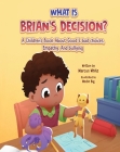What Is Brian's Decision?: A Children's Book About Good & Bad Choices, Empathy, and Bullying Cover Image