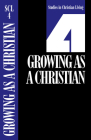 Growing as a Christian, Book 4 (Studies in Christian Living #4) By The Navigators (Created by) Cover Image