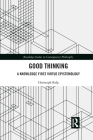 Good Thinking: A Knowledge First Virtue Epistemology (Routledge Studies in Contemporary Philosophy) By Christoph Kelp Cover Image