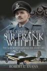 Air Commodore Sir Frank Whittle: The Man Who Invented the Turbo-Jet Cover Image