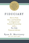 Fiduciary: How to Find, Hire, and Establish an Aligned and Trusted Partnership with a Fee-Only Financial Advisor Cover Image