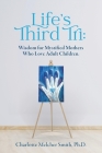 Life's Third Tri: Wisdom for Mystified Mothers Who Love Adult Children By Charlotte Melcher Smith Cover Image