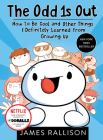 The Odd 1s Out: How to Be Cool and Other Things I Definitely Learned from Growing Up By James Rallison Cover Image