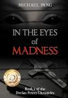 In the Eyes of Madness: In the Eyes of Madness, Book 1 (Declan Peters Chronicles #1) By Michael Pang Cover Image