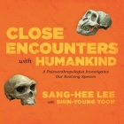 Close Encounters with Humankind: A Paleoanthropologist Investigates Our Evolving Species Cover Image