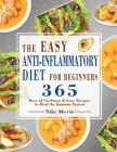 The Easy Anti-Inflammatory Diet for Beginners: 365 Days of No-Stress & Easy Recipes to Heal the Immune System By Nila Mevis Cover Image