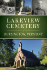 Lakeview Cemetery of Burlington, Vermont (Landmarks) By Thea Lewis Cover Image