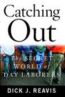 Catching Out: The Secret World of Day Laborers By Dick J. Reavis Cover Image