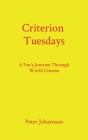 Criterion Tuesdays: A Fan's Journey Through World Cinema By Peter Johansson Cover Image