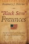 'Black Sam' Fraunces: The life and Times of a Revolutionary War Hero, Spy and Man of Color By Rosemary J. Palermo, Rightly Designed (Cover Design by) Cover Image