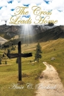 The Cross Leads Home By Amir C Parshad Cover Image