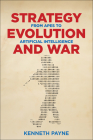 Strategy, Evolution, and War: From Apes to Artificial Intelligence By Kenneth Payne Cover Image